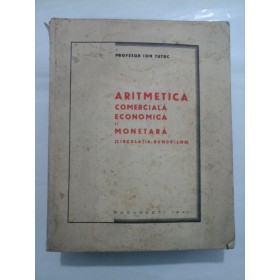 ARITMETICA  COMERCIALA  ECONOMICA  SI  MONETARA (CIRCULATIA  BUNURILOR) (1941)  -  ION  TUTUC